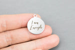 Stainless Steel Charms -- I am enough - Laser Engraved Silver Tone - Bulk Pricing