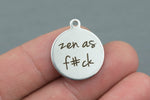 Stainless Steel Charms -Zen as f#ck - Laser Engraved Silver Tone - Bulk Pricing