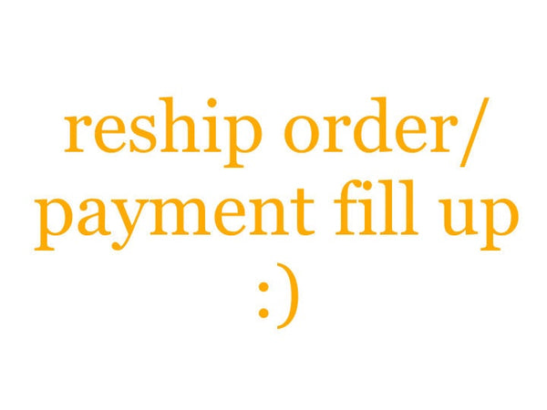 Order Reship/ Shipping Fill Up- Please make sure to include Order number