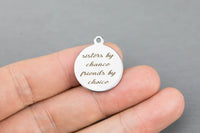 Stainless Steel Charms -- Sisters by chance friends by choice - Laser Engraved Silver Tone - Bulk Pricing