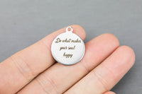 Stainless Steel Charms -- Do what makes your soul happy - Laser Engraved Silver Tone - Bulk Pricing