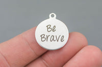 Stainless Steel Charms -Be Brave - Laser Engraved Silver Tone - Bulk Pricing
