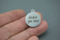 Stainless Steel Charms -Alcohol You later- Laser Engraved Silver Tone - Bulk Pricing