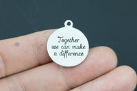 Stainless Steel Charms -- Together we can make a difference - Laser Engraved Silver Tone - Bulk Pricing