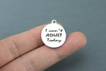 Stainless Steel Charms - I can't adult today - Laser Engraved Silver Tone - Bulk Pricing