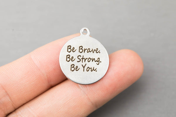Stainless Steel Charms -- Be brave be brave be you - Laser Engraved Silver Tone - Bulk Pricing