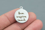 Stainless Steel Charms -Love inspire teach- Laser Engraved Silver Tone - Bulk Pricing