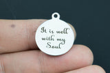 Stainless Steel Charms -- It is well with my Soul - Laser Engraved Silver Tone - Bulk Pricing
