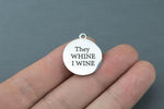 Stainless Steel Charms - They whine I wine mom life parenting life - Laser Engraved Silver Tone - Bulk Pricing