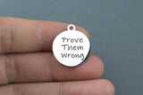 Stainless Steel Charms - Prove them wrong - Laser Engraved Silver Tone - Bulk Pricing